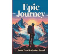 EPIC JOURNEY: Guided Travel & Adventure Journal-Explore, Reflect & Remember | 6x9 Trip Diary with Prompts for Backpackers, Explorers, Hikers & World Travelers