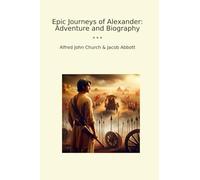Epic Journeys of Alexander: Adventure and Biography (Classic Bundles)