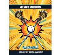 Epic Lacrosse Sketchbook: Top Cheddar!: Lacrosse sketchbook for players - blank pages for notes, doodles, and drawing season highlights