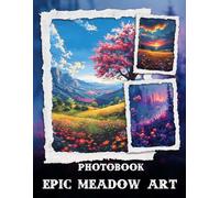 Epic Meadow Art Photo Book: Vibrant Wildflowers And Lush Meadow Paintings Showcased In Stunning Artistic Photography For Nature Lovers' Gallery