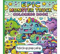 Epic Monster Truck Coloring Book: Big Bold Monster Truck Coloring Book - 90 Pages of Cute, Kawaii Monster Trucks. Jam-Packed Fun for Kids Ages 5+ - A ... Time, Calm Moments, and Monster Truck Lovers!