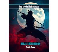 Epic Ninja Sketchbook: Stealth Mode: Ninja sketchbook for kids ages 8-14 - 100 blank pages for stealth art, characters, and martial arts creativity (Epic Sports Sketchbooks)