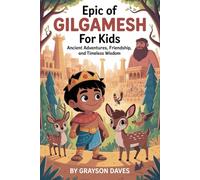 Epic of Gilgamesh for Kids: Ancient Adventures, Friendship, and Timeless Wisdom