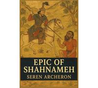 Epic of Shahnameh: The Persian Book of Kings and the Birth of a Nation