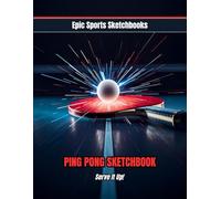Epic Ping Pong Sketchbook: Serve It Up!: Fun ping pong sketchbook for kids and teens - blank drawing and doodle journal; creative table tennis gift for players and fans. (Epic Sports Sketchbooks)