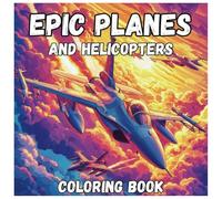 Epic Planes and Helicopters: Fun and Exciting Coloring Book for boys ages 4-8: 50 High-Flying Jet, Plane, and Helicopter Designs. Perfect for Young Aviation Lovers.