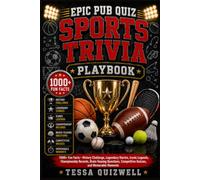 EPIC PUB QUIZ SPORTS TRIVIA PLAYBOOK: 1000+ Fun Facts-History Challenge, Legendary Stories, Iconic Legends, Championship Records, Brain-Teasing Questions, Competitive Quizzes, and Memorable Moments