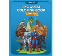 Epic Quest Coloring Book: Fantasy: For Boys Of Age 6 - 12: Mythical Beasts, Robots, Gothic Creatures, Superheroes and More