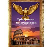 Epic Roman Scenes Coloring Book: 40 Detailed Illustrations of Ancient Rome: "40 Detailed Illustrations of Ancient Rome for Adults"