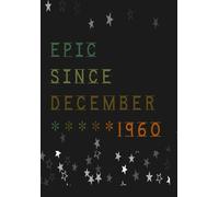 EpiC SincE DecembeR 1960: Notebook Journal Birthday, Anniversary: Lined Notebook / Journal Gift, 120 Pages, 6x9, Soft Cover, Matte Finish, Legendary Epic Birthday Gifts