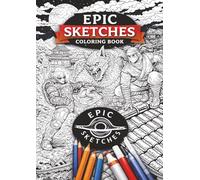 Epic Sketches - Coloring Book: A Dark Fantasy & Sci-Fi Coloring Adventure Featuring Legendary Creatures, Futuristic Worlds, and Otherworldly Realms