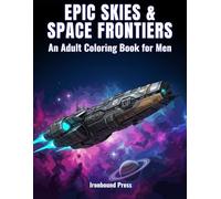 EPIC SKIES & SPACE FRONTIERS: An Adult Coloring Book for Men (The Mechanical Odyssey Series)
