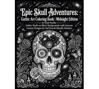 Epic Skull Adventures: Gothic Art Coloring Book | Midnight Edition: Gothic Skulls on Black Backgrounds with Intricate Cosmic Designs for Gel Pens & Metallic Markers
