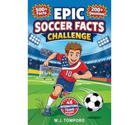 Epic Soccer Facts Challenge: Soccer Trivia, Quizzes, and Games for Kids 8-12 (Epic Brain Challenge: Sports)