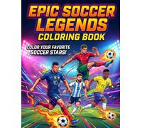 Epic Soccer Legends Coloring Book: Color Your Favorite Soccer Stars! Loaded with Mind-Blowing Facts and Player Stats - The Perfect Sports Gift for Kids and Teens Ages 8-12