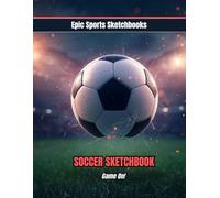 Epic Soccer Sketchbook: Game On: Soccer notebook for players - doodle pad, drawing sketchbook, and blank notepad for kids who live and breathe soccer (Epic Sports Sketchbooks)