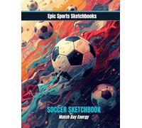Epic Soccer Sketchbook: Match Day Energy: Soccer sketchbook for kids and teens - blank sketchbook for soccer fanatics to inspire on and off the field creativity (Epic Sports Sketchbooks)