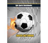 Epic Soccer Sketchbook: The Net Breaker: Soccer sketchbook for players - blank pages for notes, doodles, and season highlights (Epic Sports Sketchbooks)