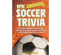 Epic Soccer Trivia for Kids and Fans: Over 1,000 Fun Challenges & Amazing Facts About World Cups, Legends, Records, & Rivalries to Spark Curiosity, ... Screen-Free Learning (Epic Sports Series)