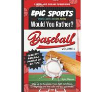 EPIC SPORTS Would You Rather? Baseball Volume 1: Greatest Baseball Players of All Time: Step up to the plate: From Ruth to Ohtani, 125 legends and the ... You Rather? A Read. Learn. Decide. Series)