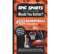 EPIC SPORTS Would You Rather? NBA Basketball Volume 1: Greatest Basketball Players of All Time: Step onto the court: From Curry to LeBron, 125 legends ... You Rather? A Read. Learn. Decide. Series)