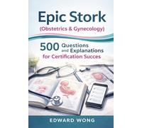 Epic Stork (Obstetrics & Gynecology): 500 Questions and Explanations for Certification Success