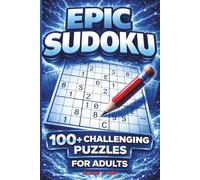 Epic Sudoku 100 + Challenging Puzzles: For Adults (Ultimate, Epic, Colossal Puzzle Series)
