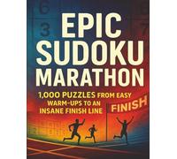 Epic Sudoku Marathon: 1,000 Puzzles from Easy Warm-Ups to an Insane Finish Line
