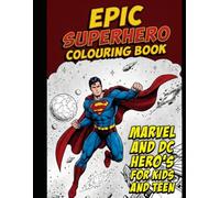 Epic Superhero Colouring Book For kids And Teens: 48 action-packed pages of mighty hero's to colour