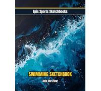 Epic Swimming Sketchbook: Into the Flow: Creative swim themed sketchbook - calming blank drawing journal for stroke ideas, reflections, and focused practice (Epic Sports Sketchbooks)