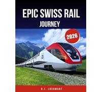 Epic Swiss Rail Journeys 2026: The Ultimate Guide to Scenic Trains, Mountain Routes, and Hidden Villages