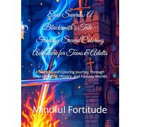 Epic Swords: A Blacksmith’s Tale - Fantasy Sword Coloring Adventure for Teens & Adults: A Story-Based Coloring Journey Through Sword Forging, History, and Fantasy Worlds