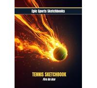 Epic Tennis Sketchbook: Fire An Ace!: Dynamic tennis sketchbook for teen athletes - blank pages for creative sketches, drills, and match-day motivation (Epic Sports Sketchbooks)