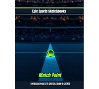 Epic Tennis Sketchbook: Match Point: A fun tennis sketchbook for players - blank art journal for kids and teens to draw, write, and capture their love for the game (Epic Sports Sketchbooks)