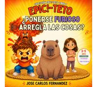 Epic!-Teto ¿Ponerse furioso arregla las cosas? Libro 1: Cuento sobre emociones , rabietas y gestión del enfado para niños de 3 a 5 años (Colección Epic!-Teto)