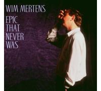 Epic That Never Was by Wim Mertens (1995-08-21)