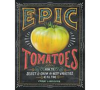Tomates épicos – Cómo elegir y cultivar las mejores variedades de todos los tiempos