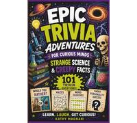 Epic Trivia Adventures For Curious Minds- Strange Science & Creepy Facts: 101 Trivia Questions, Mazes, Word Search, Would You Rather Questions, and Personality Quizzes
