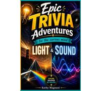 Epic Trivia Adventures For The Curious Mind: Light & Sound