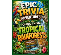 Epic Trivia Adventures For The Curious Minds: Rain Forests