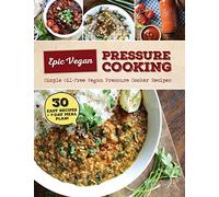 Epic Vegan Pressure Cooking