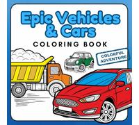 Epic Vehicles & Cars Coloring Book | Colorful Adventure: Unique Collection of Cool Cars, Trucks, Construction Vehicles, Buses, Trains & More. Over 50 coloring pages perfect for boys aged 6-12