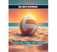 Epic Volleyball Sketchbook: Sunset Serve: Fun beach volleyball notebook - birthday gift, Christmas present, stocking stuffer, or team gift (Epic Sports Sketchbooks)