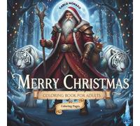 EPIC WINTER FANTASY COLORING BOOK FOR ADULTS: Santa Claus as a Warlord, White Tigers, and Mythical Creatures | Intricate Christmas Designs for Advanced Colorists | Perfect Holiday Gift