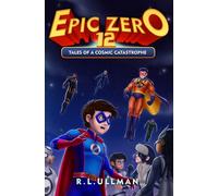Epic Zero 12: Tales of a Cosmic Catastrophe (Epic Zero: 6th Grade Superhero)
