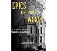 Epics of the World: A Journey Through Timeless Narratives