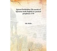 Epicteti Enchiridion The morals of Epictetus made English in a poetical paraphrase 1716 [Hardcover]