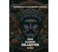 Epictetus Stoic Classics Collection: The Discourses & The Enchiridion of Epictetus