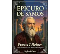 Epicuro de Samos Frases Célebres: Dosis de Sabiduría de las Mentes Más Influyentes ( Dosis de Sabiduría de las Mentes Más Influyentes)