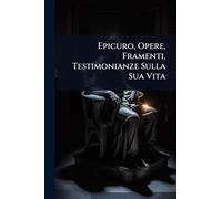 Epicuro, Opere, Framenti, Testimonianze Sulla Sua Vita